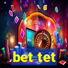 bet tet