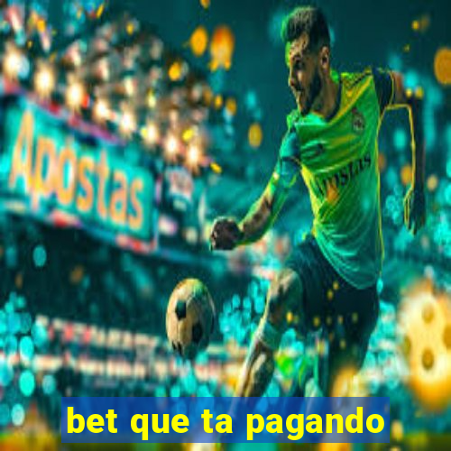 bet que ta pagando