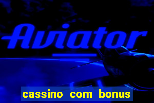 cassino com bonus de cadastro sem deposito