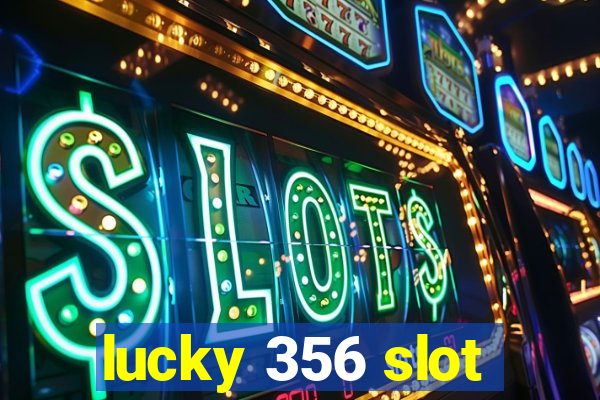 lucky 356 slot