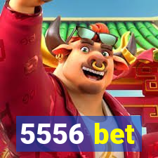 5556 bet