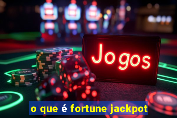 o que é fortune jackpot