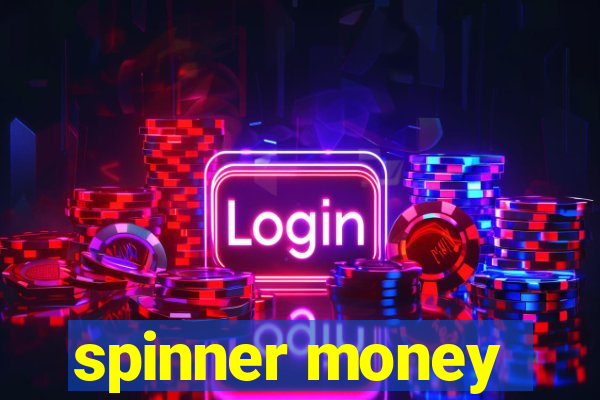 spinner money