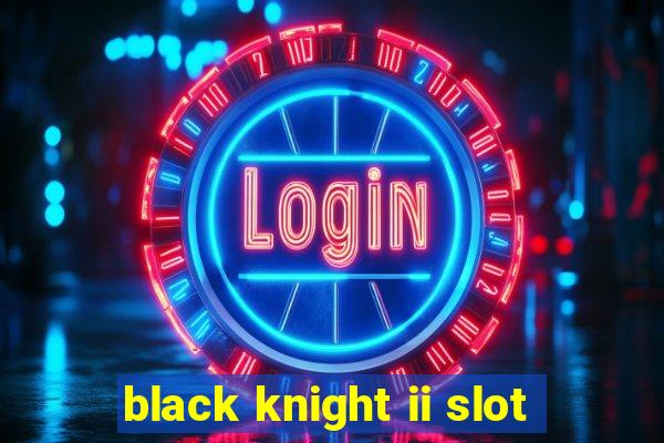 black knight ii slot