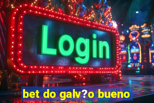 bet do galv?o bueno