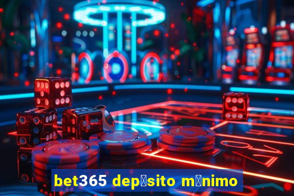 bet365 dep贸sito m铆nimo