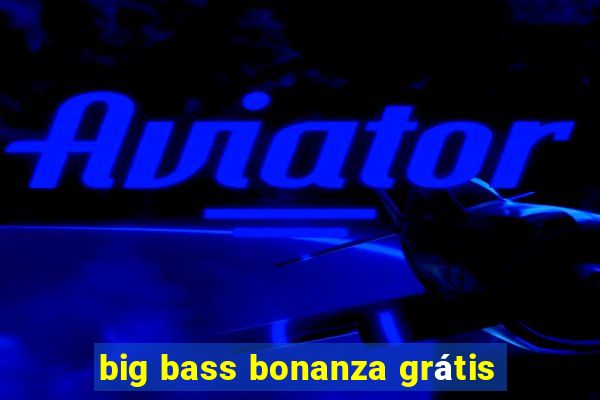 big bass bonanza grátis