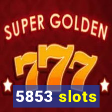 5853 slots