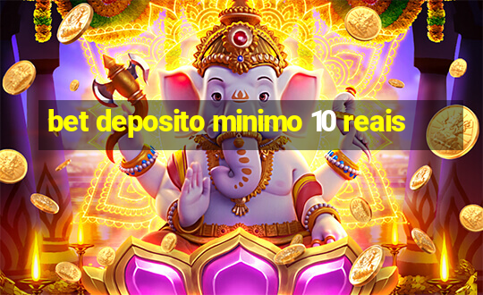 bet deposito minimo 10 reais