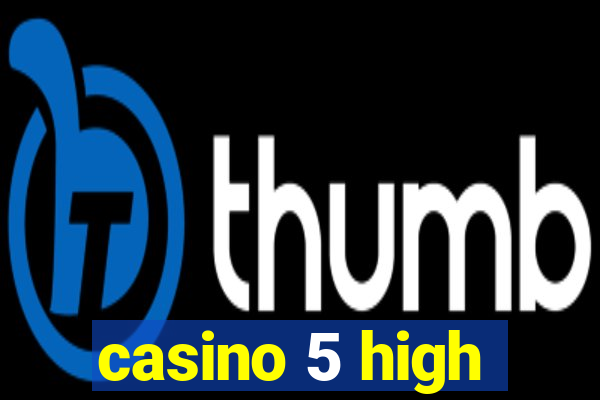 casino 5 high