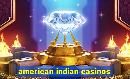 american indian casinos