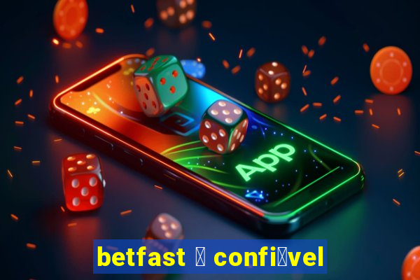 betfast 茅 confi谩vel