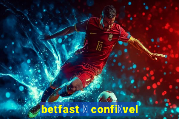 betfast 茅 confi谩vel