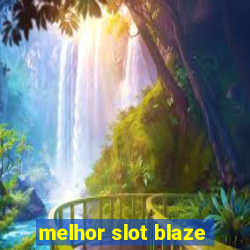 melhor slot blaze