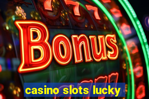 casino slots lucky