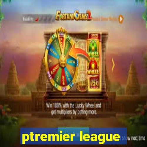 ptremier league