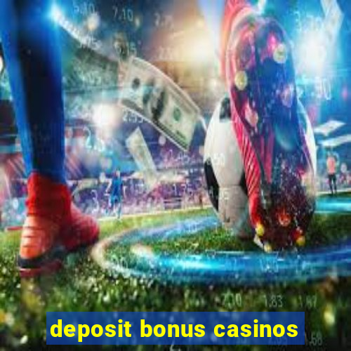 deposit bonus casinos