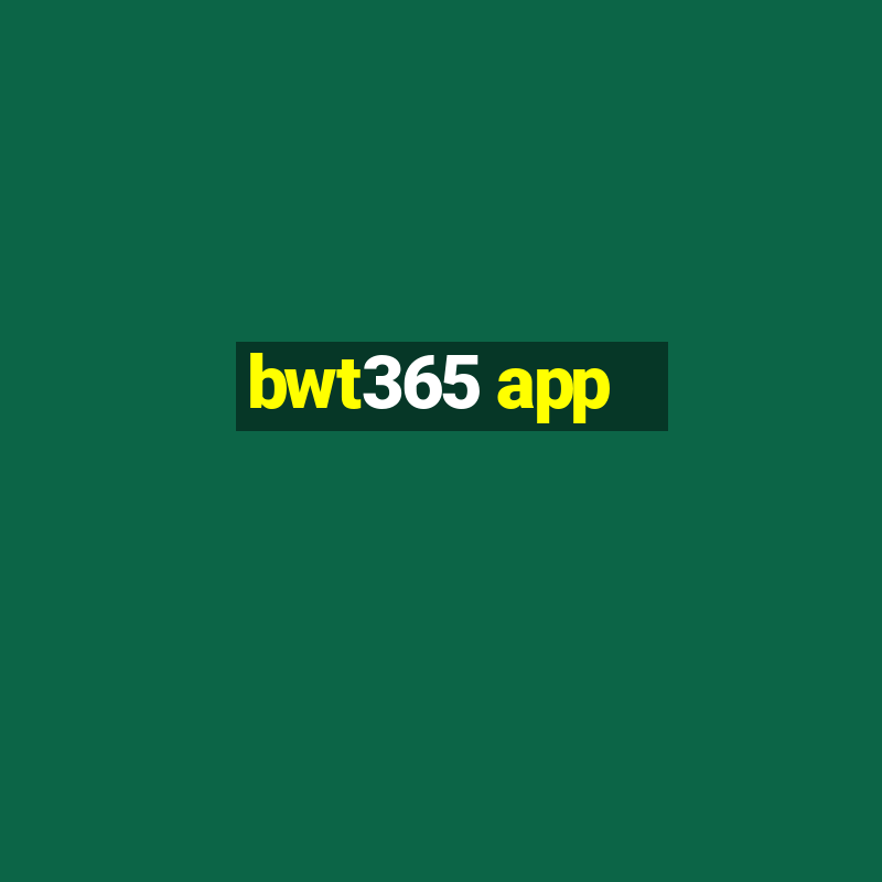 bwt365 app