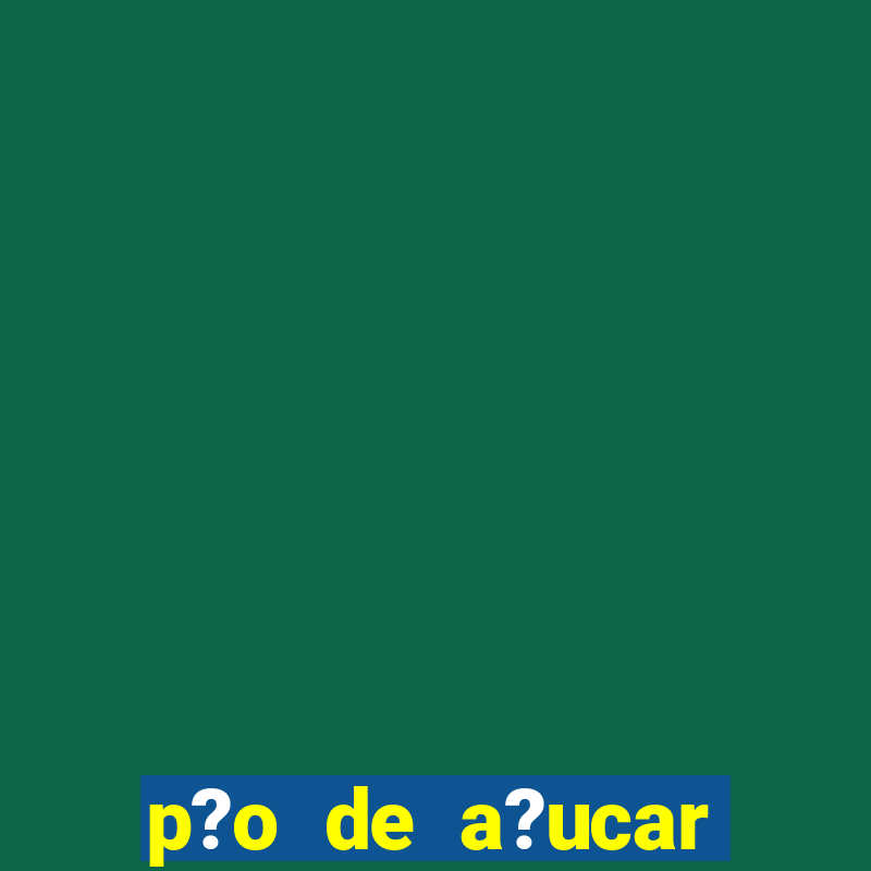 p?o de a?ucar abilio soares