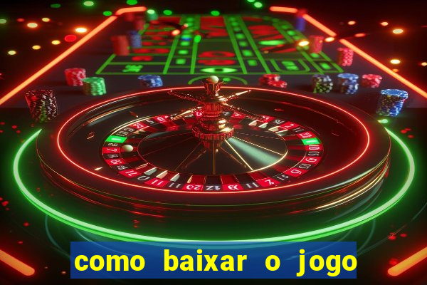 como baixar o jogo do tigrinho