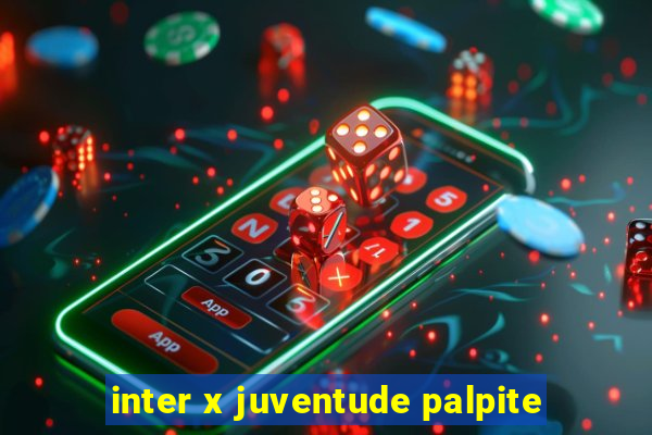 inter x juventude palpite