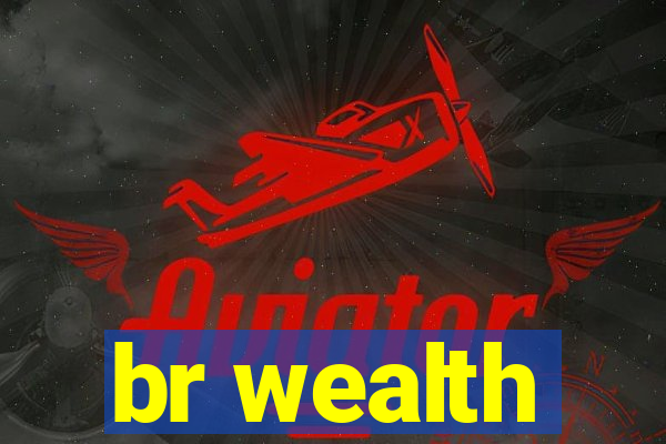 br wealth