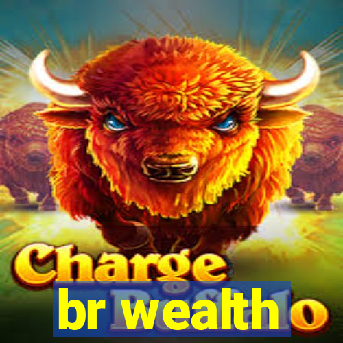 br wealth