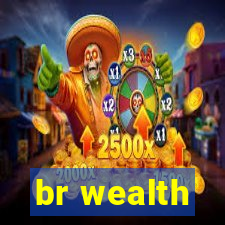 br wealth