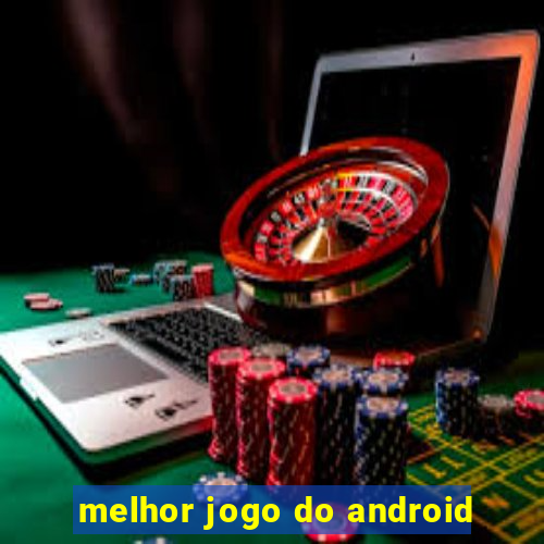 melhor jogo do android