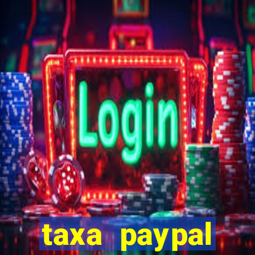 taxa paypal recebimento internacional