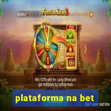 plataforma na bet