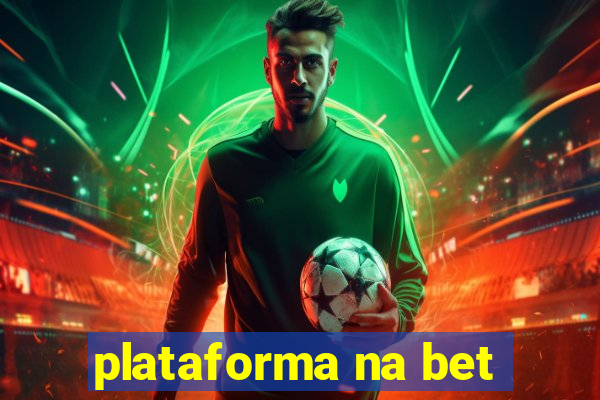 plataforma na bet