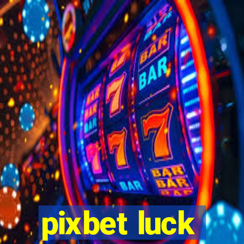 pixbet luck