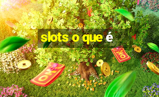 slots o que é