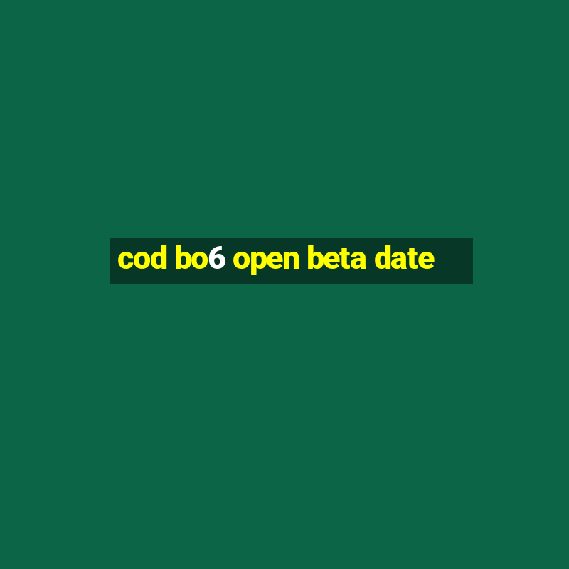 cod bo6 open beta date