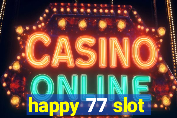 happy 77 slot