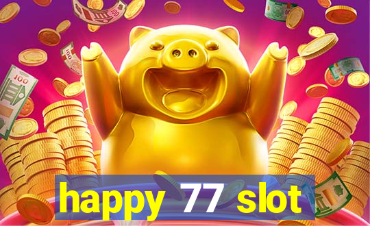 happy 77 slot