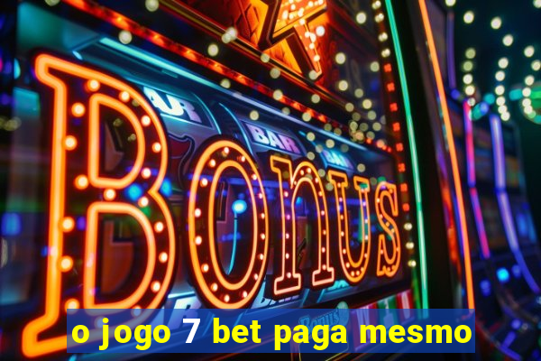 o jogo 7 bet paga mesmo