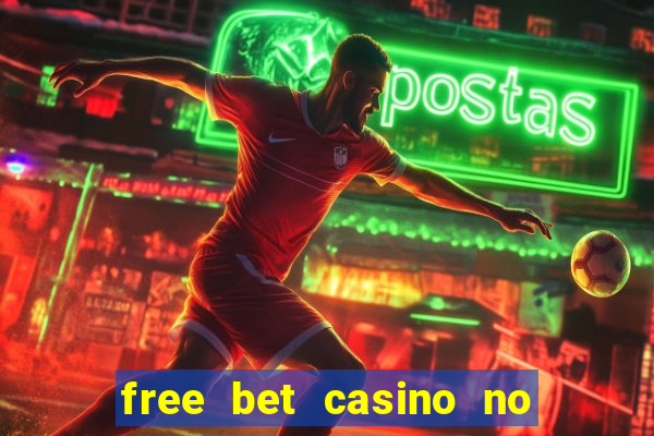 free bet casino no deposit required