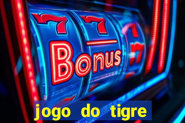 jogo do tigre ganhar dinheiro de verdade