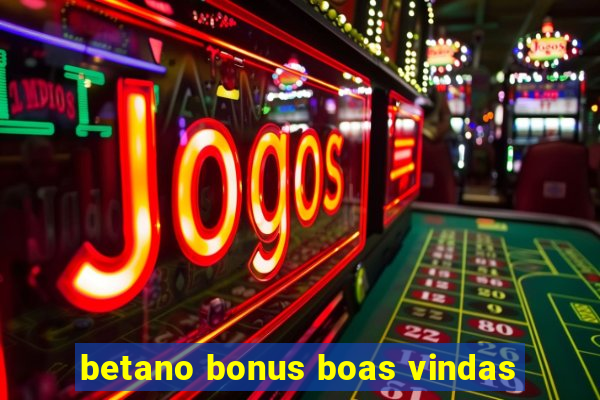 betano bonus boas vindas