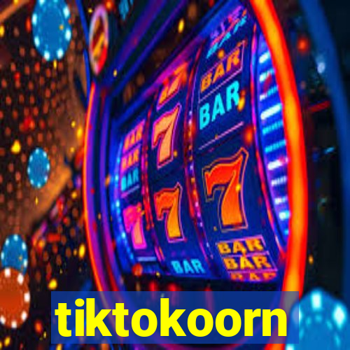 tiktokoorn