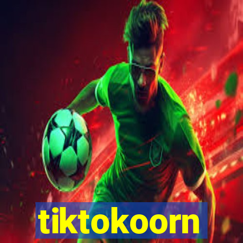 tiktokoorn