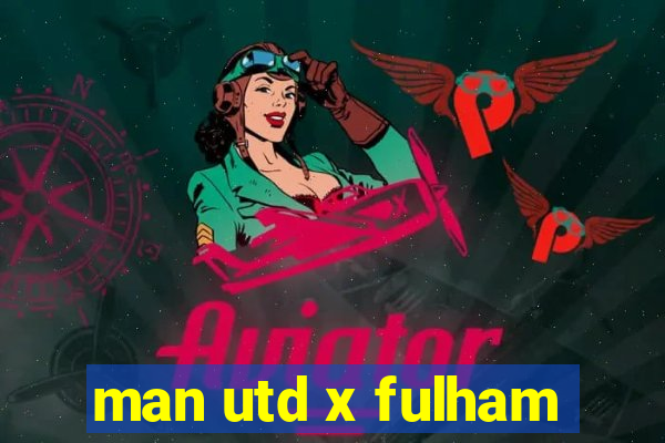 man utd x fulham