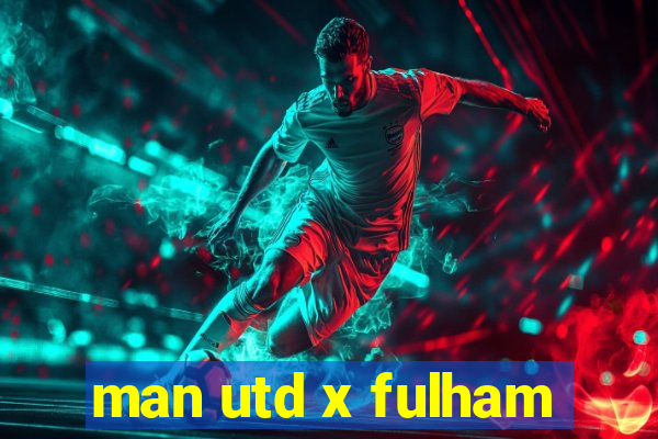 man utd x fulham