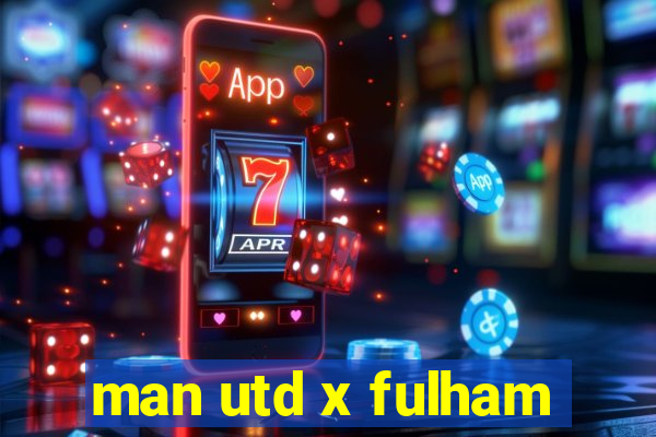 man utd x fulham