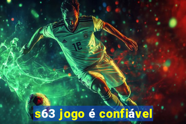 s63 jogo é confiável