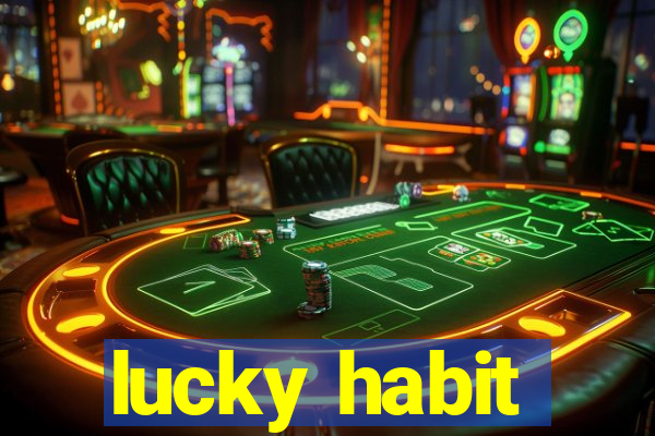 lucky habit