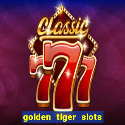 golden tiger slots - slot game