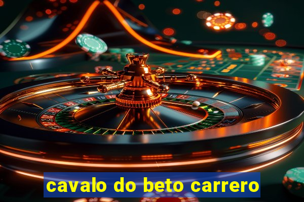 cavalo do beto carrero